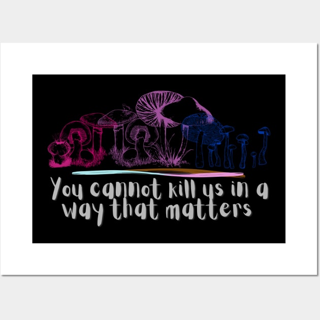 You cannot kill us in a way that matters bisexual bi pride mushrooms Wall Art by Sunniest-Dae